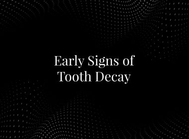 Early Signs of Tooth Decay