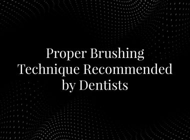 Proper Brushing Technique Recommended by Dentists