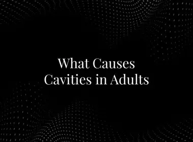 What Causes Cavities in Adults