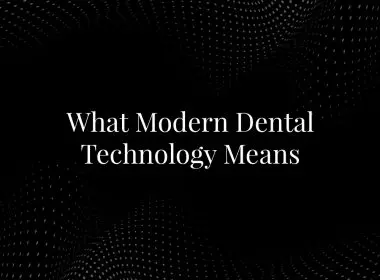 What Modern Dental Technology Means