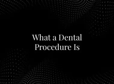 What a Dental Procedure Is
