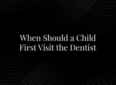 When Should a Child First Visit the Dentist
