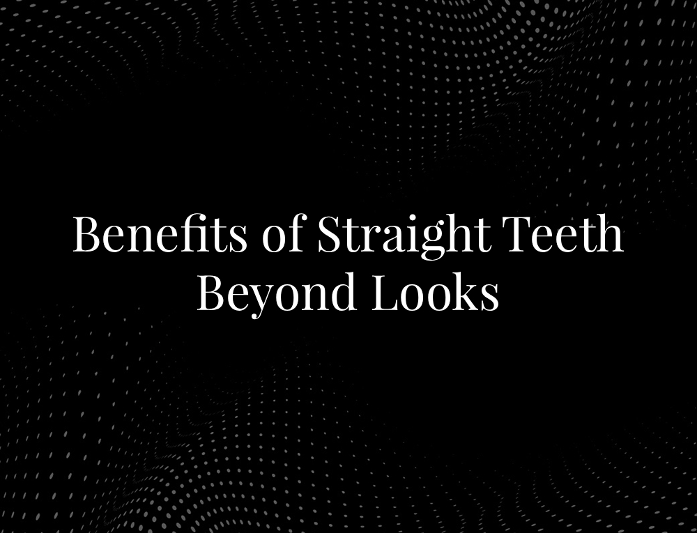 Benefits of Straight Teeth Beyond Looks