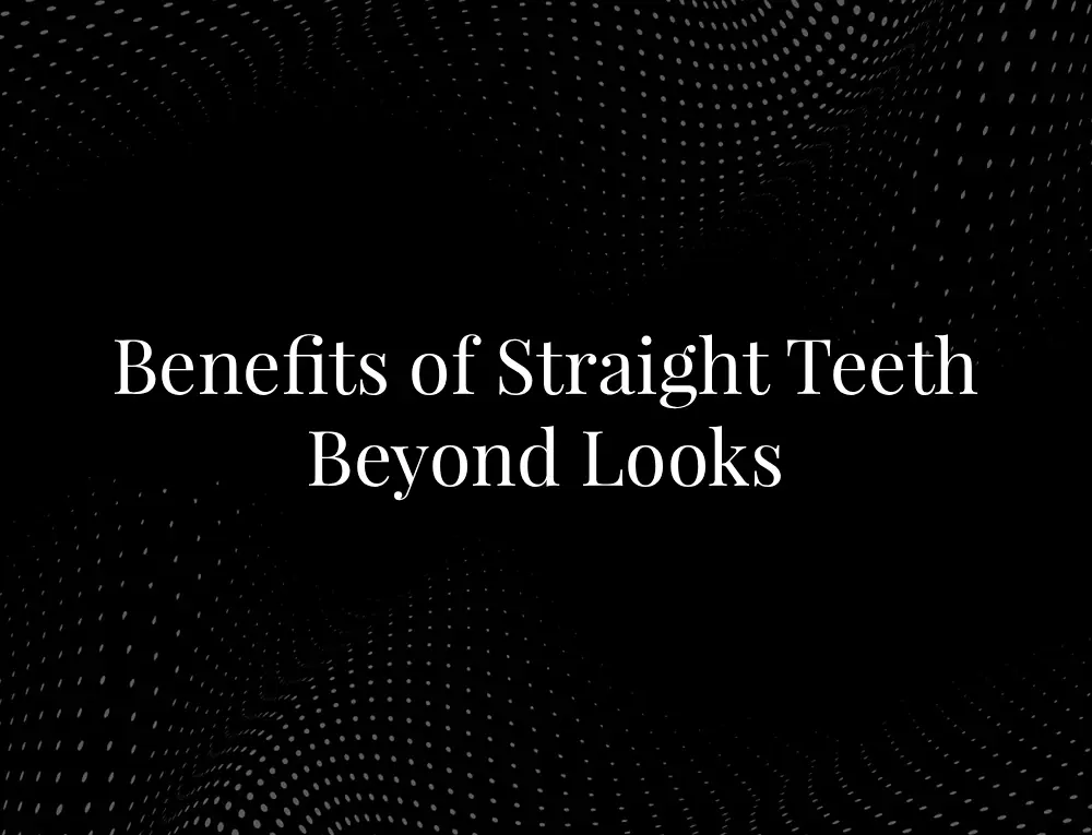 Benefits of straight teeth beyond looks