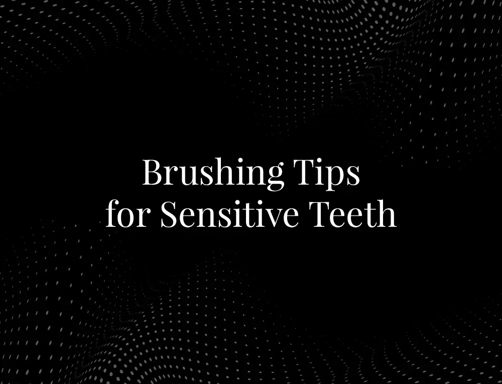 Brushing tips for sensitive teeth