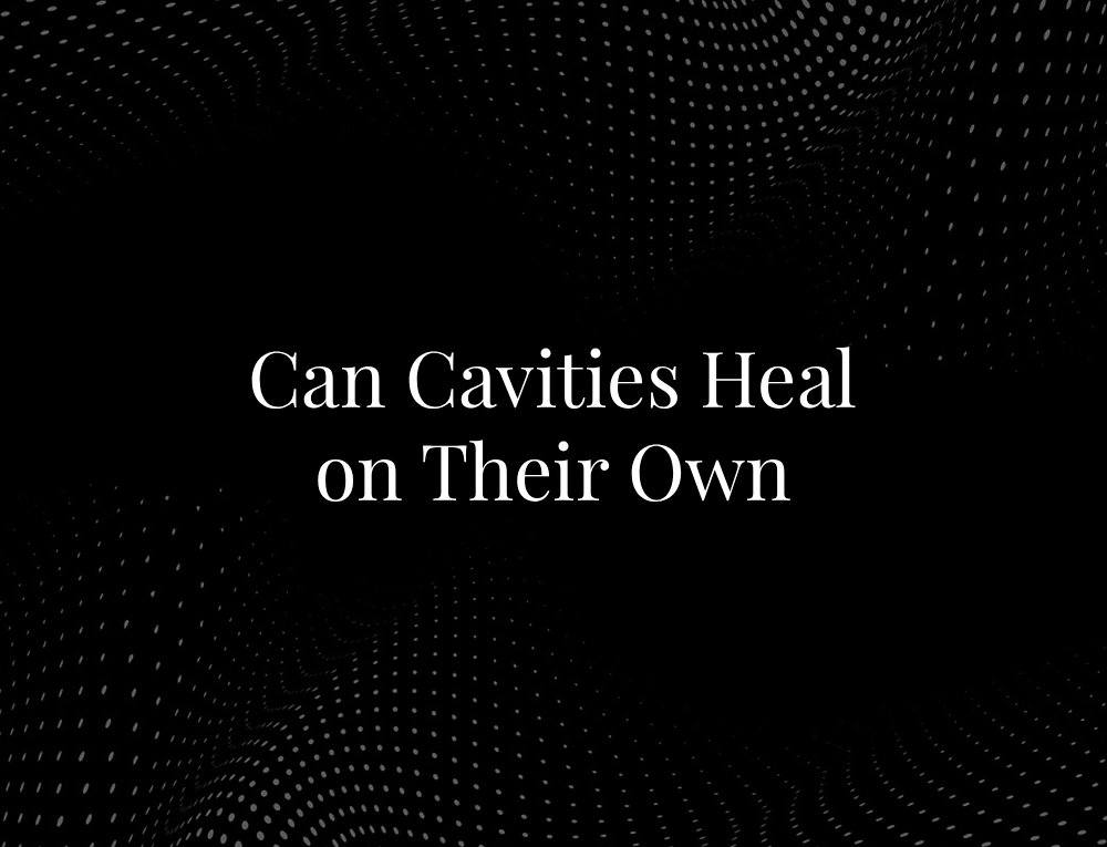 Can Cavities Heal on Their Own