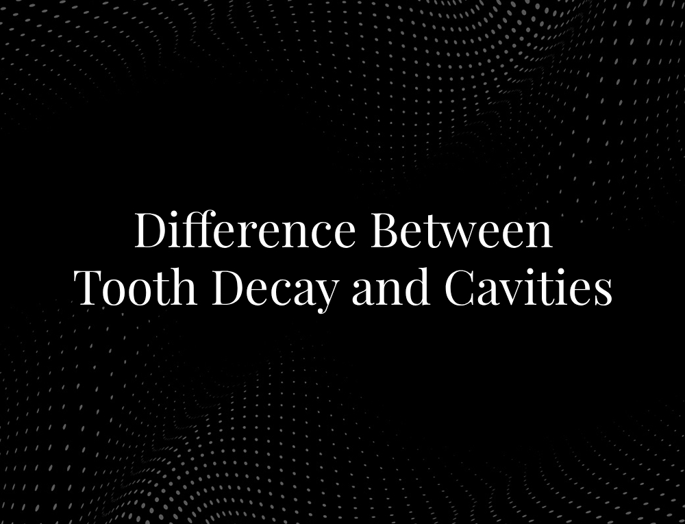 Difference Between Tooth Decay and Cavities