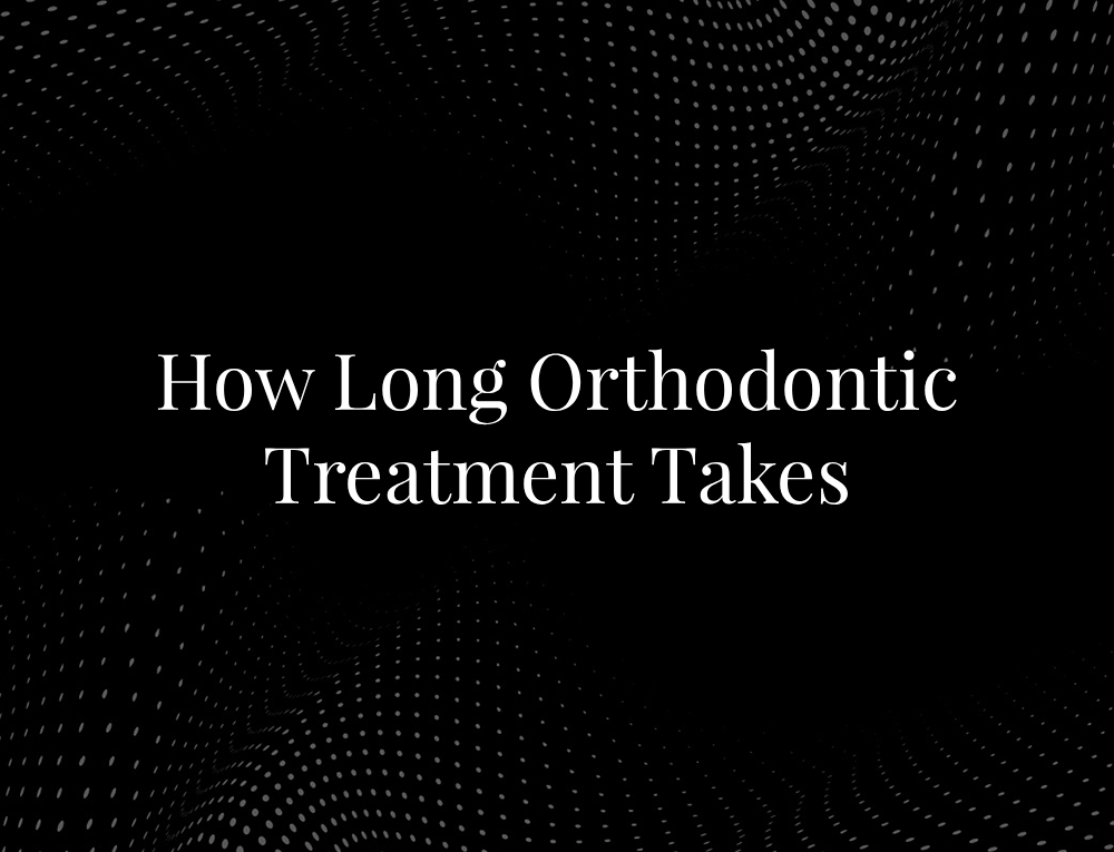 How Long Orthodontic Treatment Takes