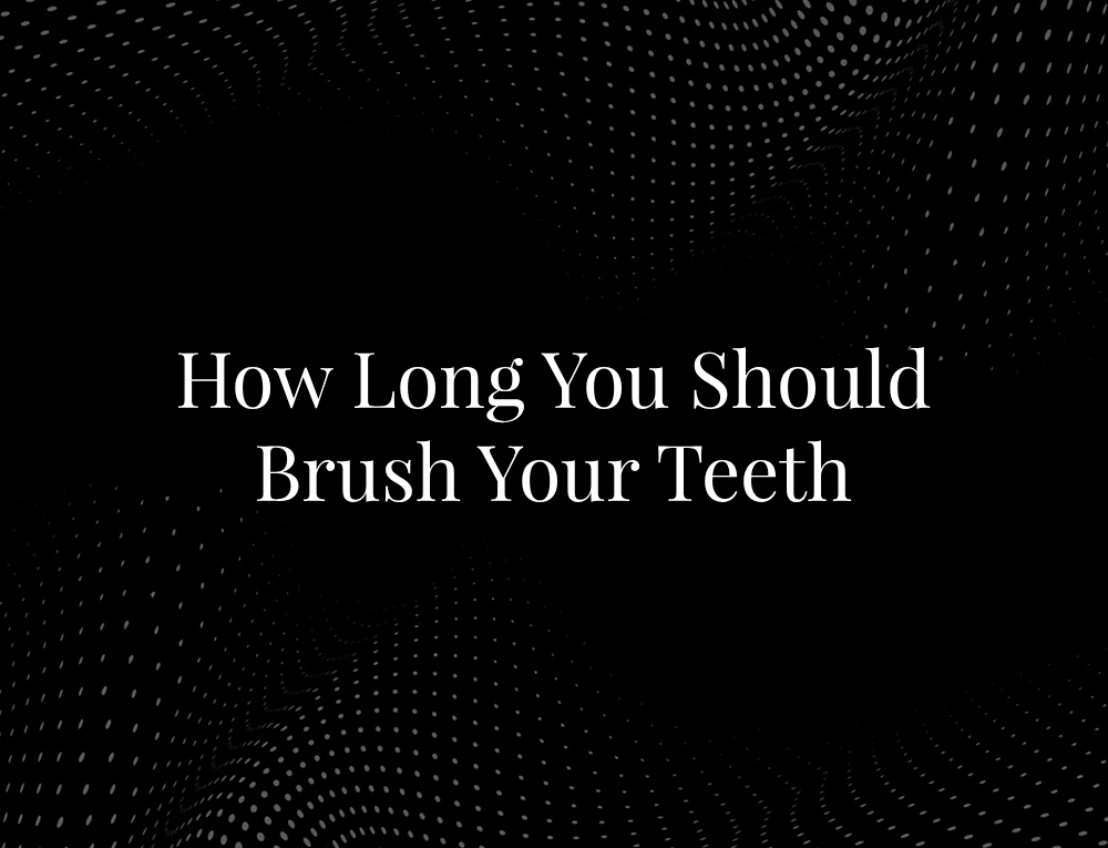 How Long You Should Brush Your Teeth
