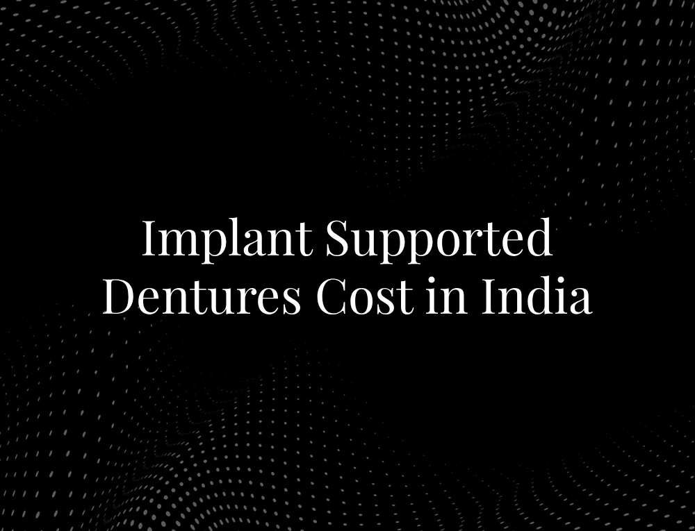 Implant Supported Dentures Cost in India