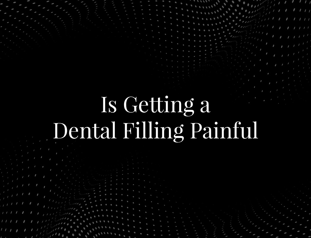 Is Getting a Dental Filling Painful
