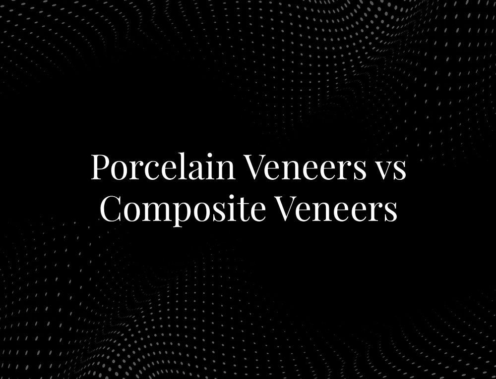 Porcelain Veneers vs Composite Veneers
