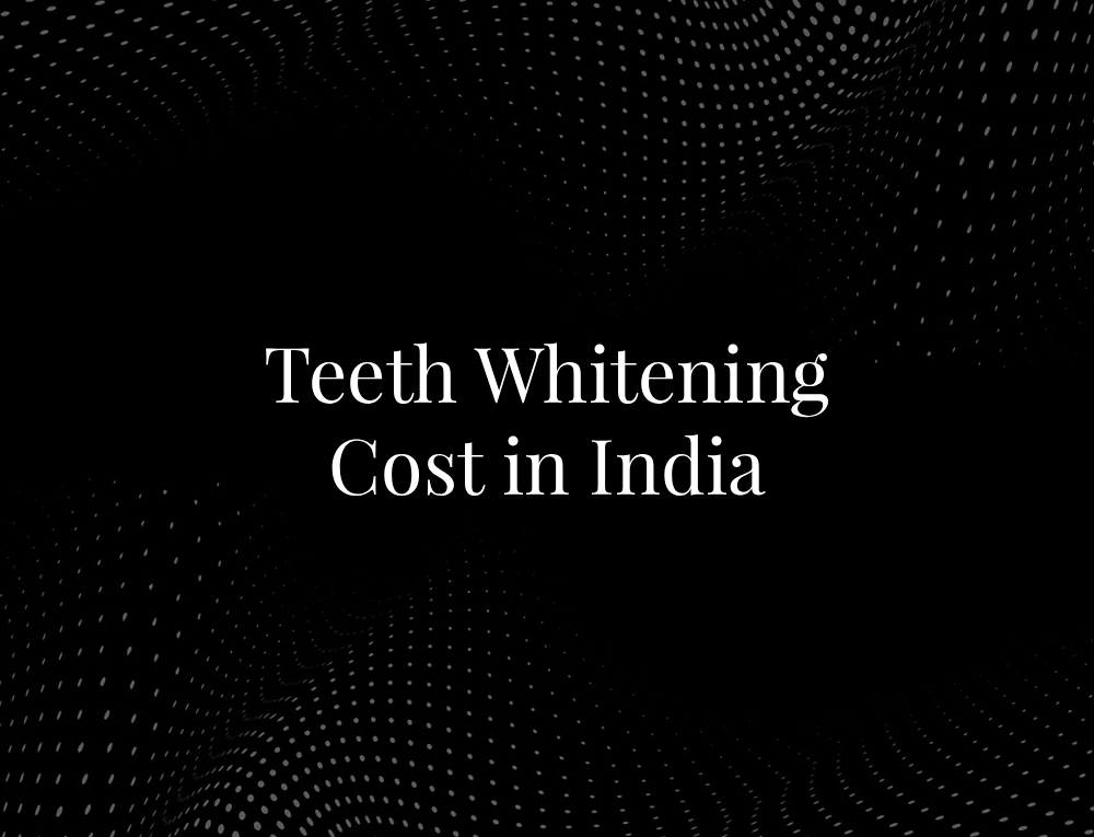Teeth Whitening Cost in India