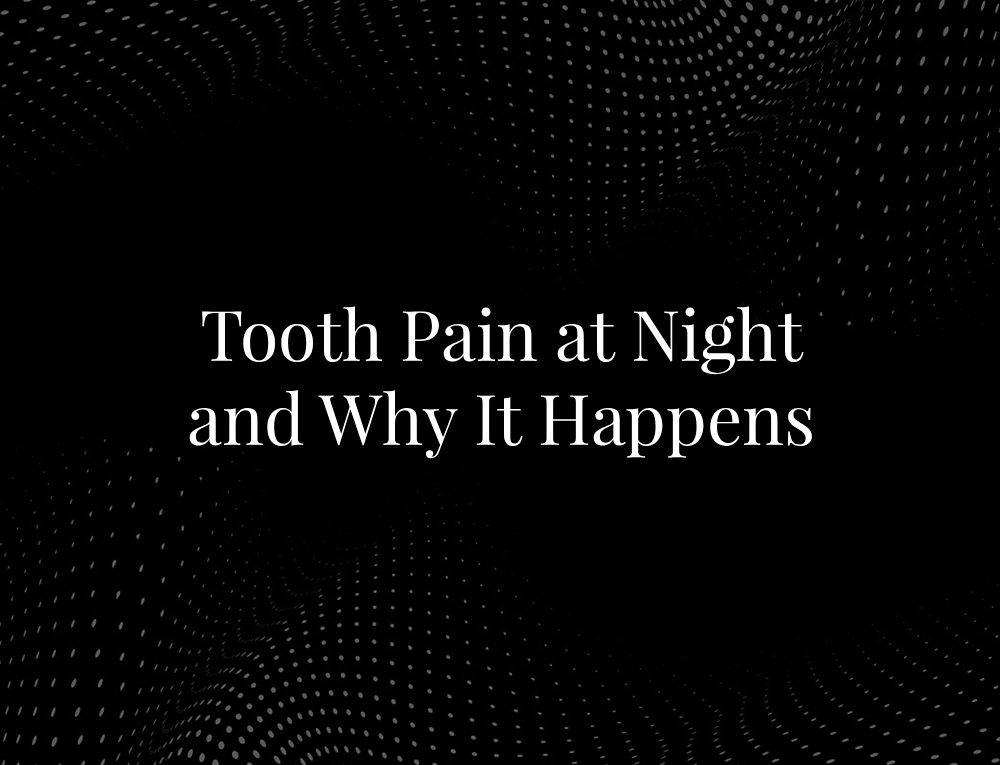 Tooth Pain at Night and Why It Happens