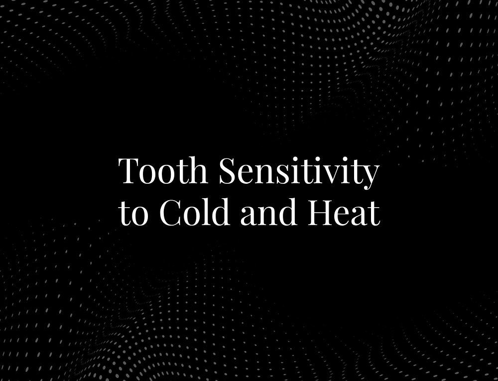 Tooth Sensitivity to Cold and Heat