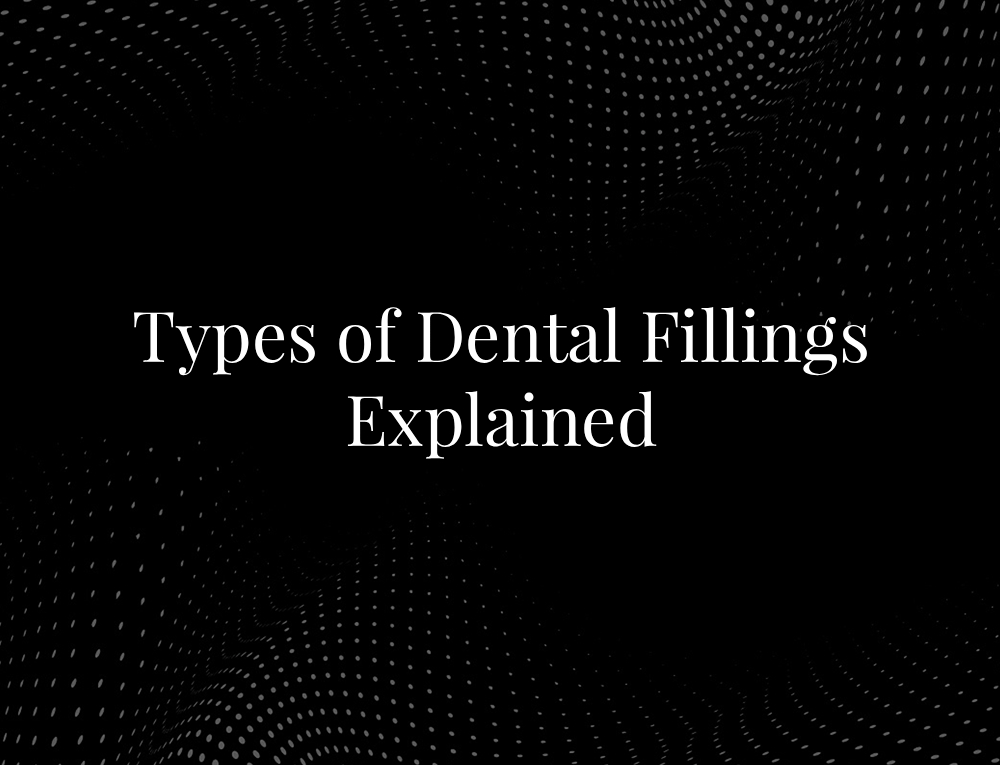 Types of Dental Fillings Explained