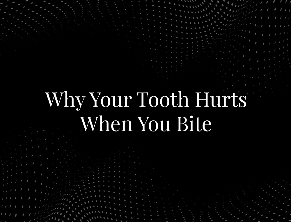 Why Your Tooth Hurts When You Bite