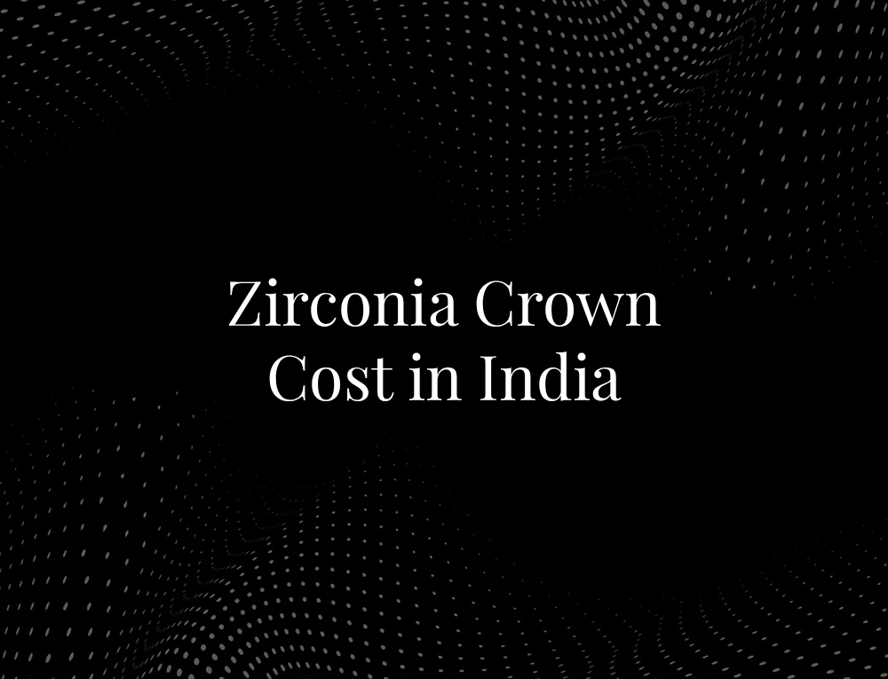 Zirconia Crown Cost in India