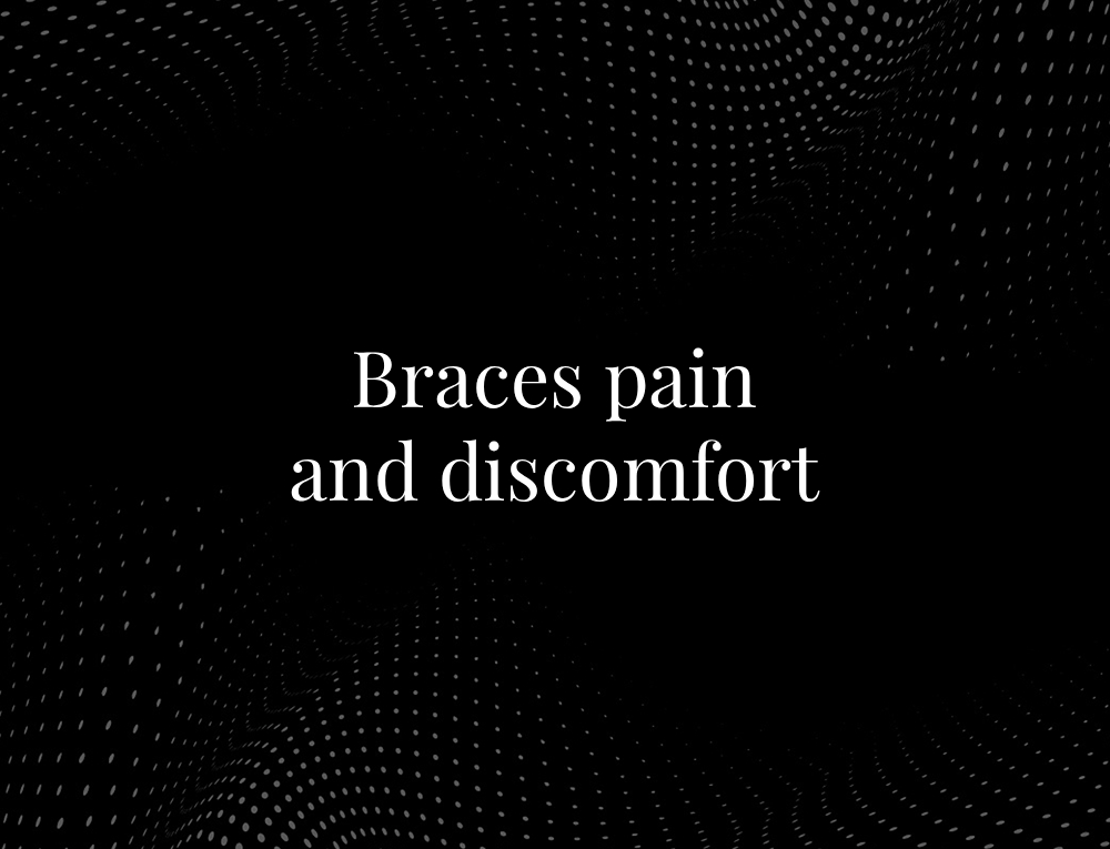 Braces pain and discomfort
