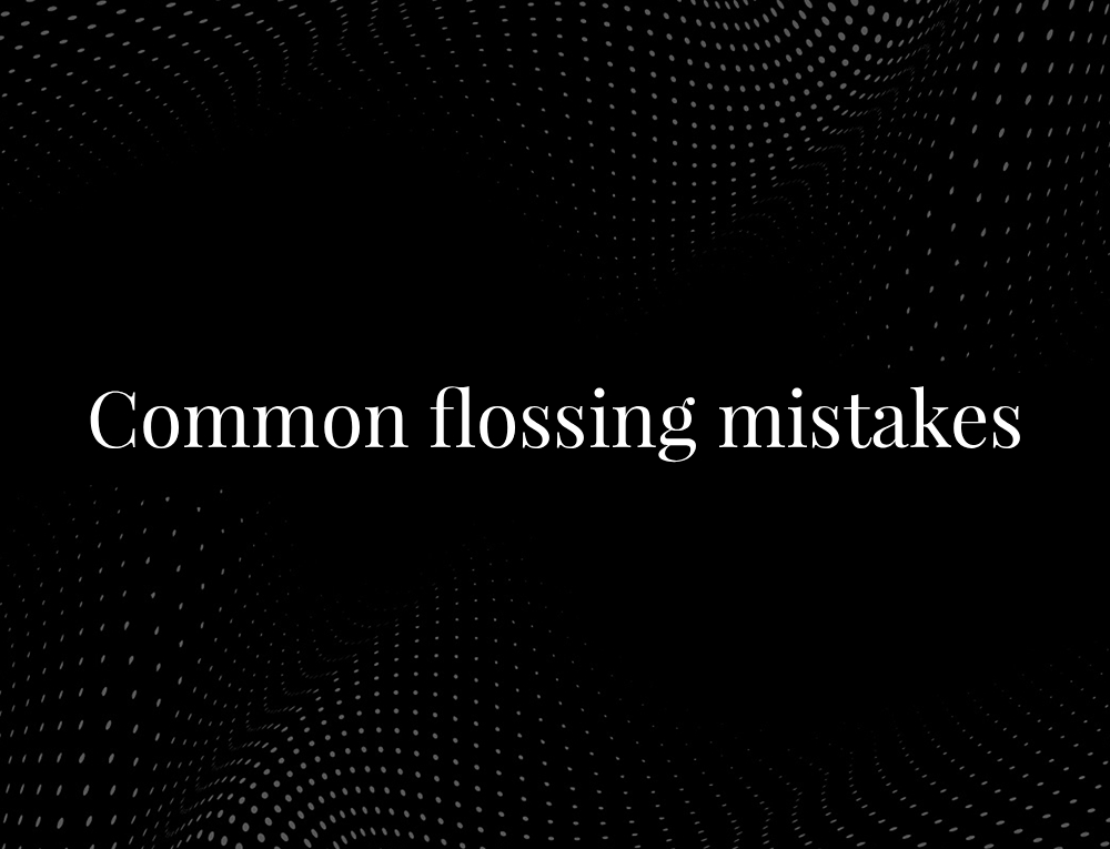 Common flossing mistakes