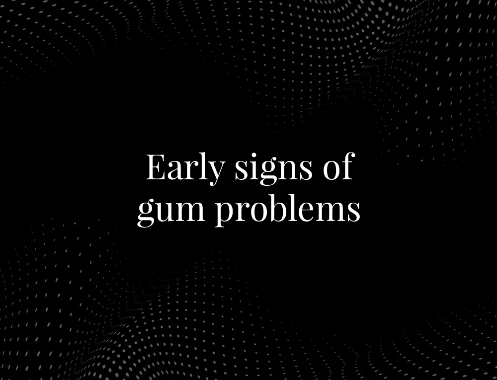 Early signs of gum problems