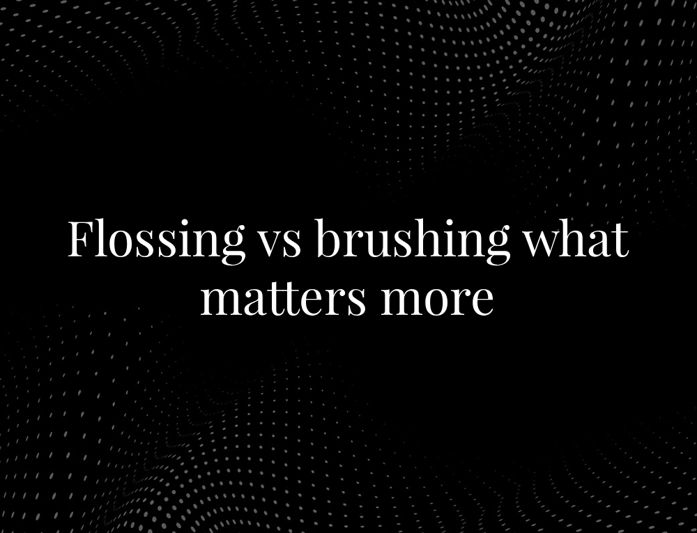 Flossing vs brushing what matters more