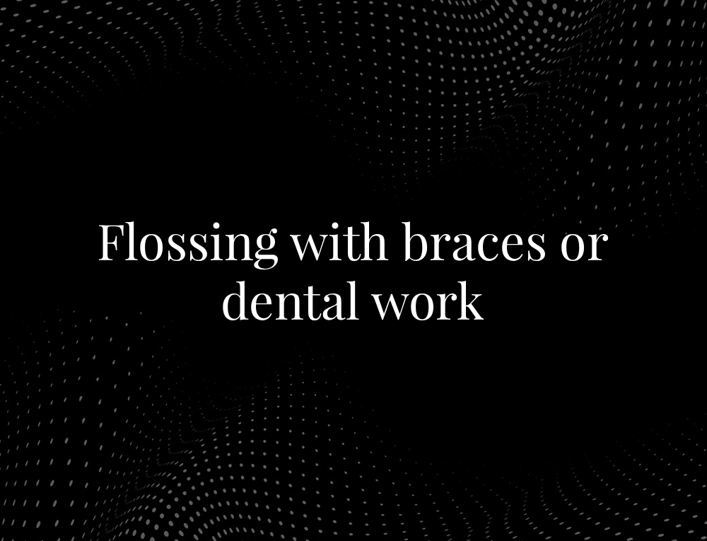 Flossing with braces or dental work