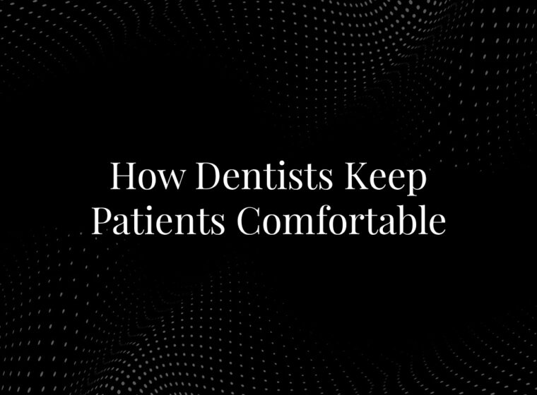 How Dentists Keep Patients Comfortable