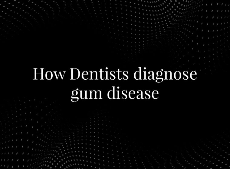 How dentists diagnose gum disease