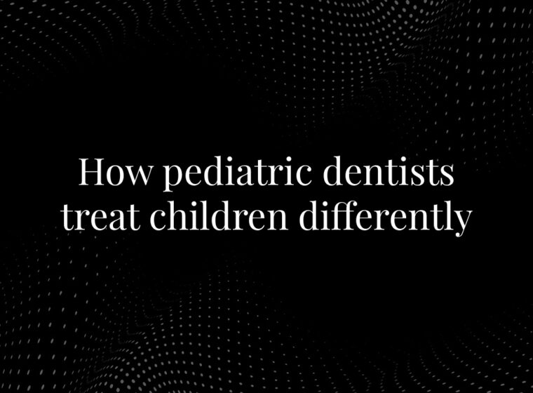 How pediatric dentists treat children differently