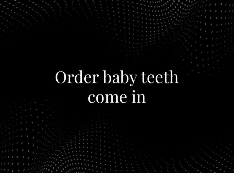 Order Baby Teeth Come In: A Complete Guide for Parents