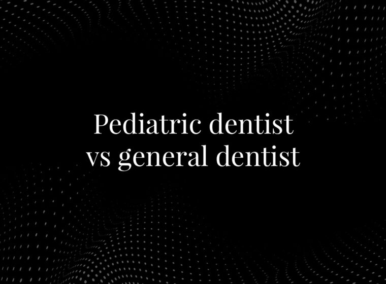 Pediatric Dentist vs General Dentist: What’s the Difference and Which One Should You Choose?