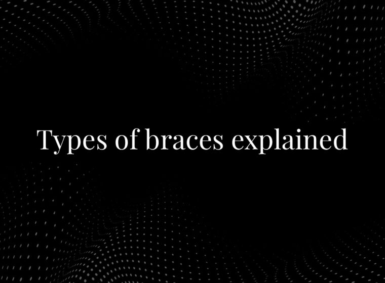 Types of braces explained