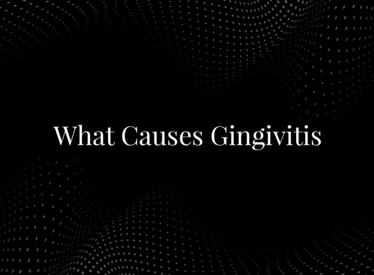 What Causes Gingivitis