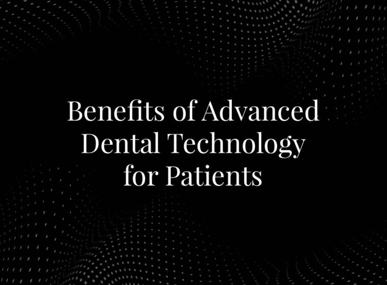 Benefits of Advanced Dental Technology for Patients