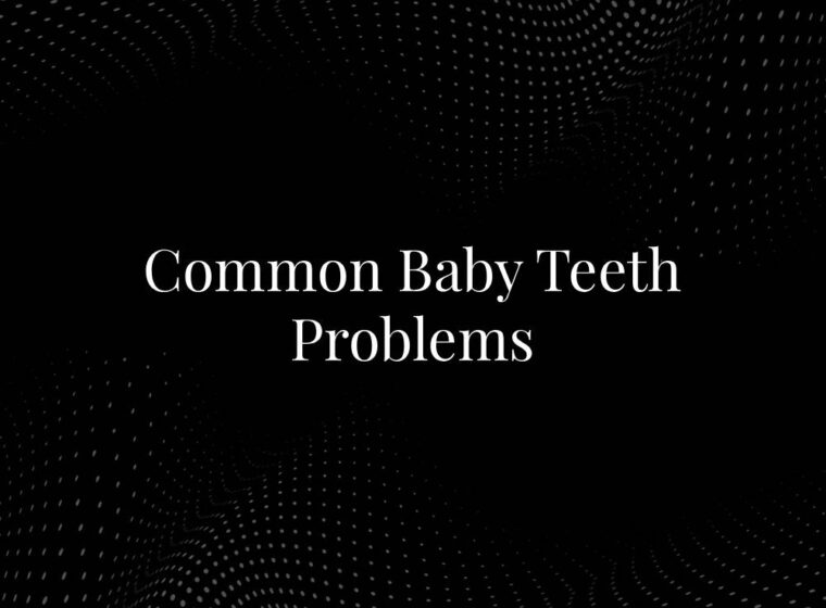 Common Baby Teeth Problems