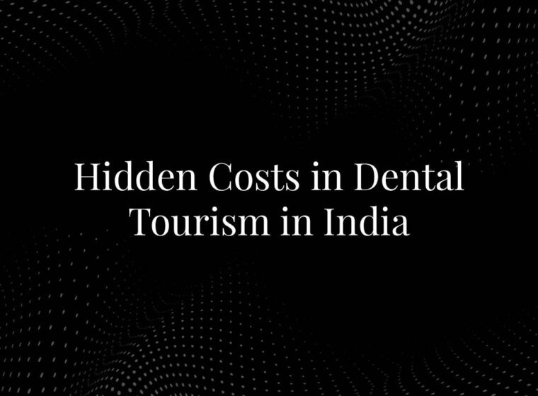 Hidden Costs in Dental Tourism in India