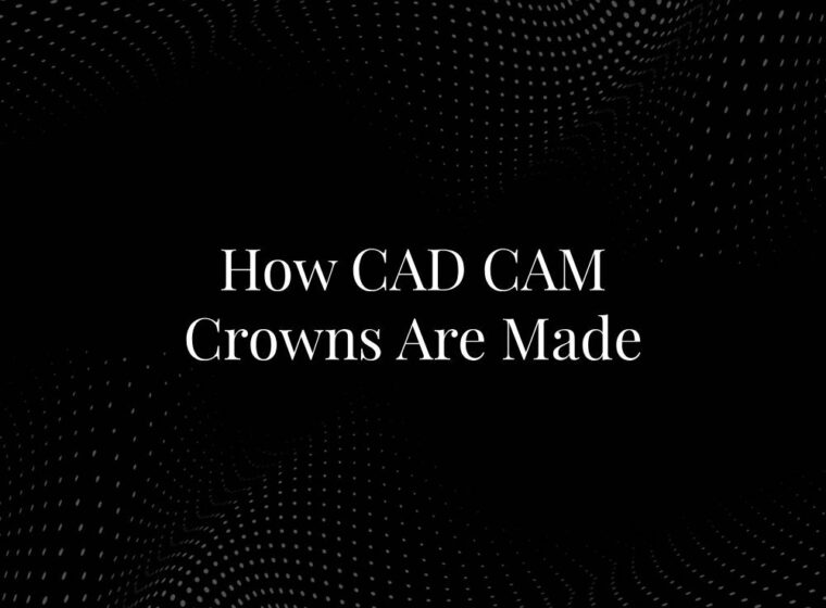 How CAD CAM Crowns Are Made