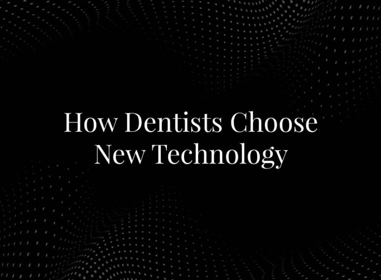 How Dentists Choose New Technology