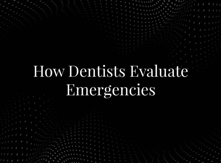 How Dentists Evaluate Emergencies