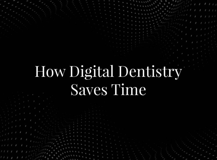 How Digital Dentistry Saves Time