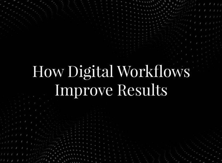 How Digital Workflows Improve Results