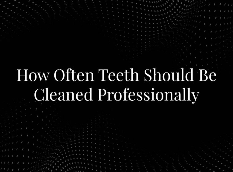 How Often Teeth Should Be Cleaned Professionally