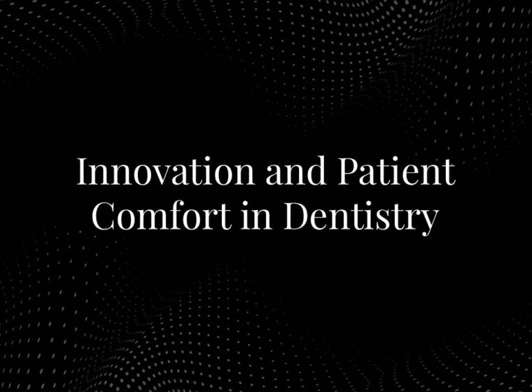 Innovation and Patient Comfort in Dentistry