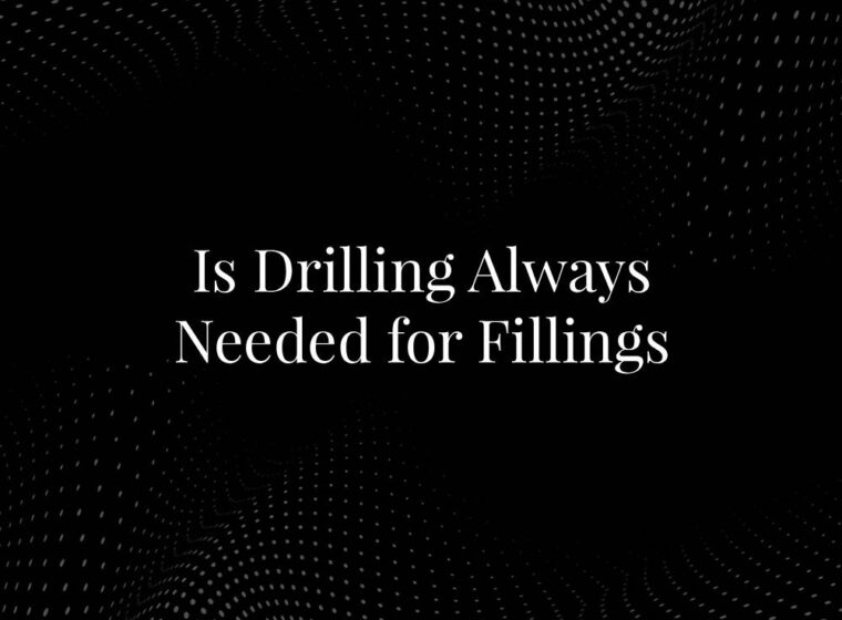 Is Drilling Always Needed for Fillings