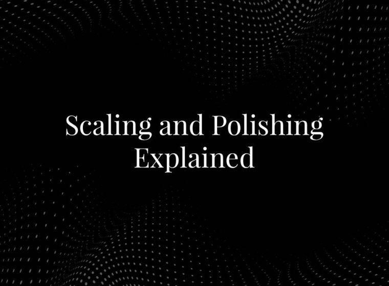 Scaling and Polishing Explained