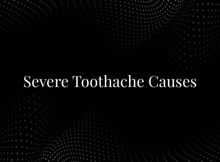 Severe Toothache Causes