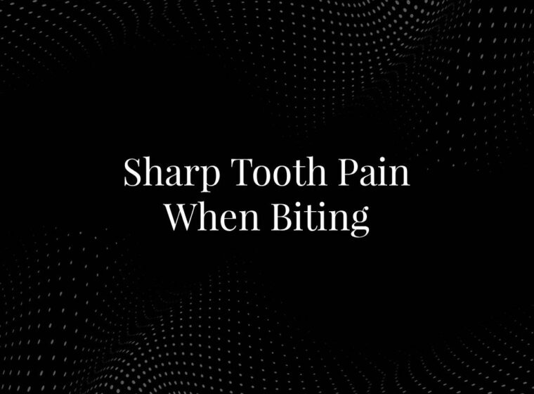 Sharp Tooth Pain When Biting