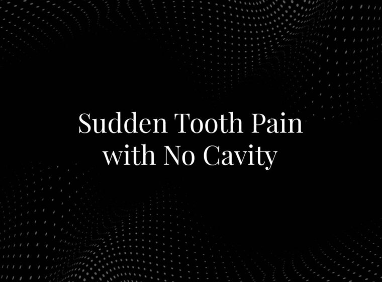 Sudden Tooth Pain with No Cavity