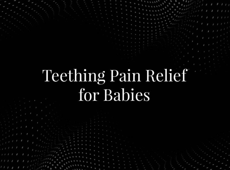Teething Pain Relief for Babies